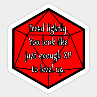 Tread Lightly. You Look Like Just Enough XP to Level Up. Sticker